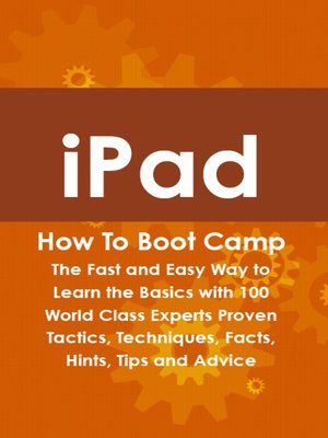 cover image of iPad How To Boot Camp: The Fast and Easy Way to Learn the Basics with 100 World Class Experts Proven Tactics, Techniques, Facts, Hints, Tips and Advice